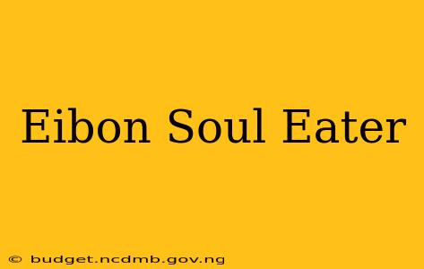Eibon Soul Eater
