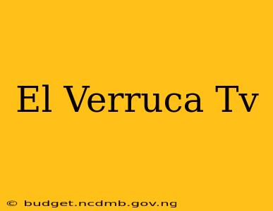 El Verruca Tv