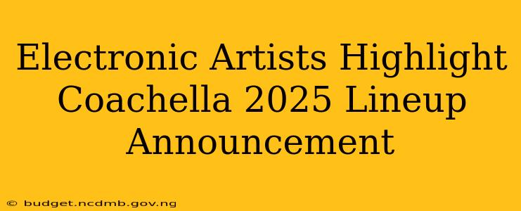 Electronic Artists Highlight Coachella 2025 Lineup Announcement