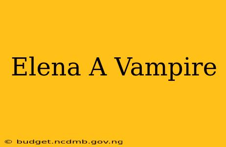 Elena A Vampire