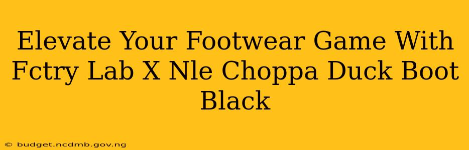 Elevate Your Footwear Game With Fctry Lab X Nle Choppa Duck Boot Black