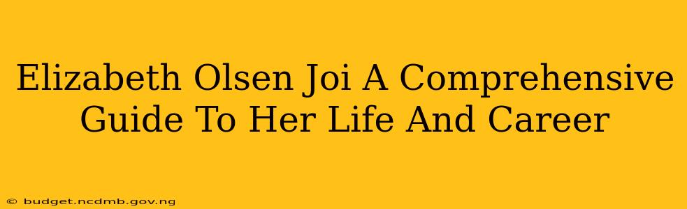 Elizabeth Olsen Joi A Comprehensive Guide To Her Life And Career