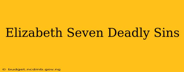 Elizabeth Seven Deadly Sins