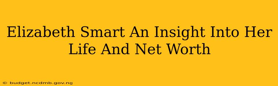Elizabeth Smart An Insight Into Her Life And Net Worth