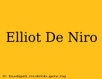 Elliot De Niro