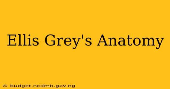 Ellis Grey's Anatomy