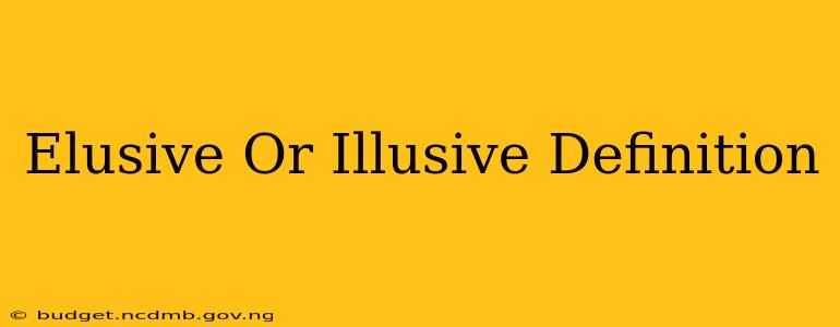 Elusive Or Illusive Definition