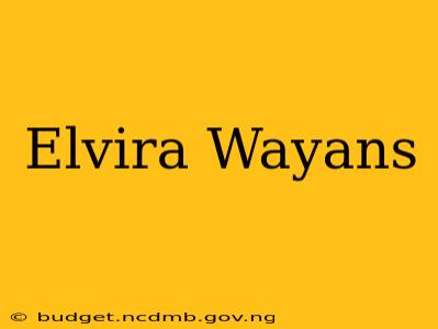 Elvira Wayans