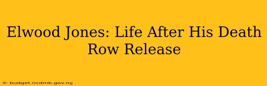 Elwood Jones: Life After His Death Row Release