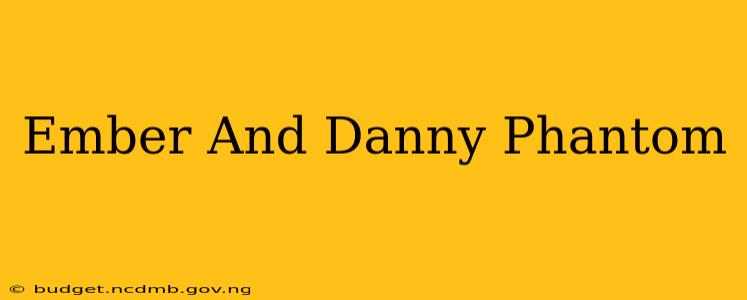 Ember And Danny Phantom