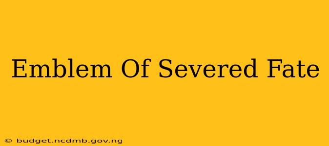Emblem Of Severed Fate