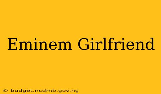 Eminem Girlfriend