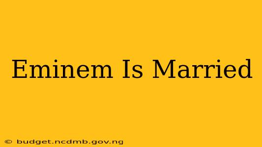 Eminem Is Married