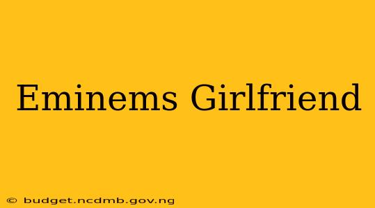 Eminems Girlfriend