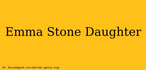 Emma Stone Daughter