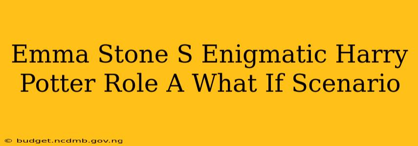 Emma Stone S Enigmatic Harry Potter Role A What If Scenario