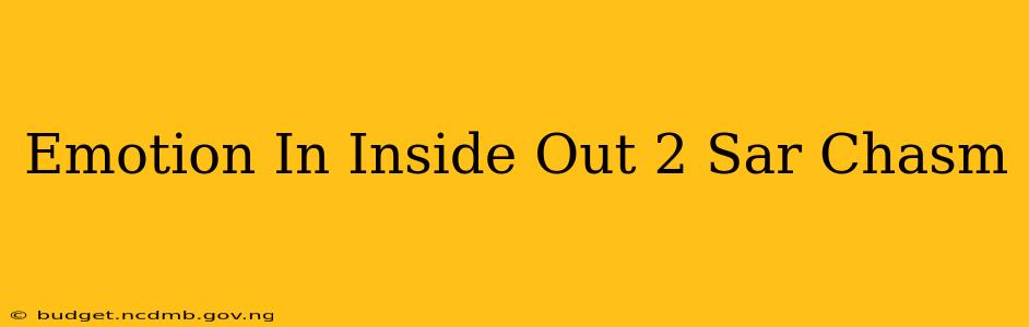 Emotion In Inside Out 2 Sar Chasm