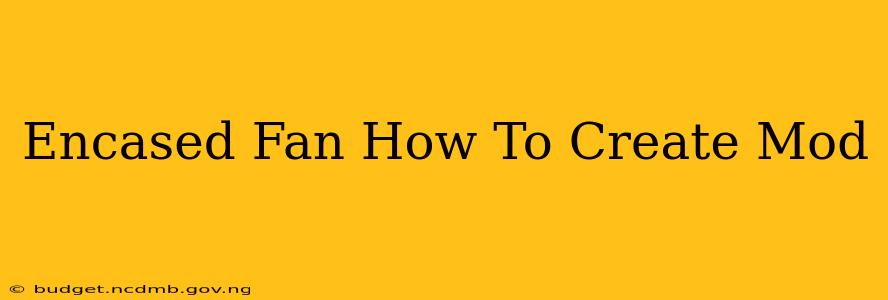 Encased Fan How To Create Mod