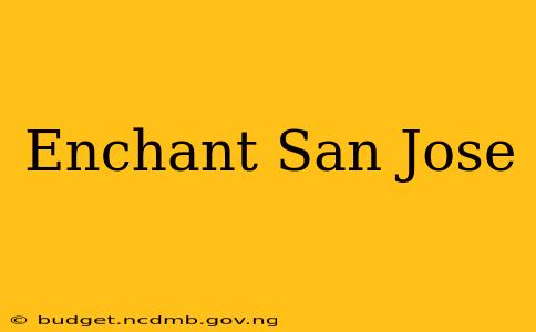 Enchant San Jose