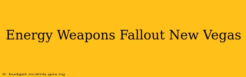 Energy Weapons Fallout New Vegas
