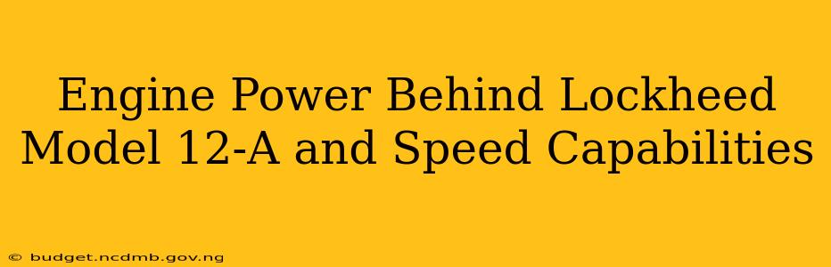 Engine Power Behind Lockheed Model 12-A and Speed Capabilities