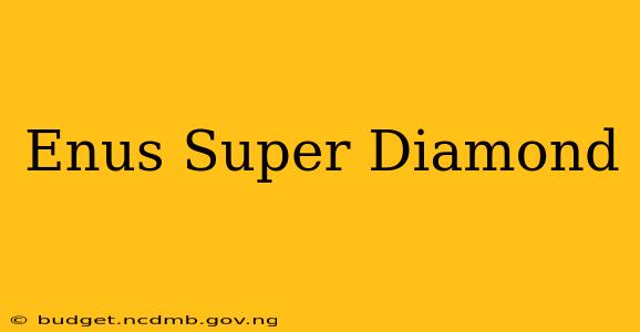 Enus Super Diamond