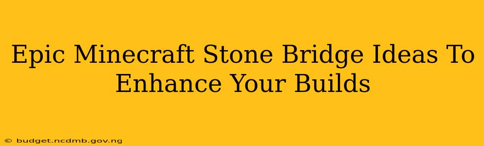 Epic Minecraft Stone Bridge Ideas To Enhance Your Builds