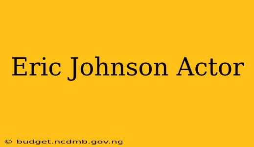 Eric Johnson Actor