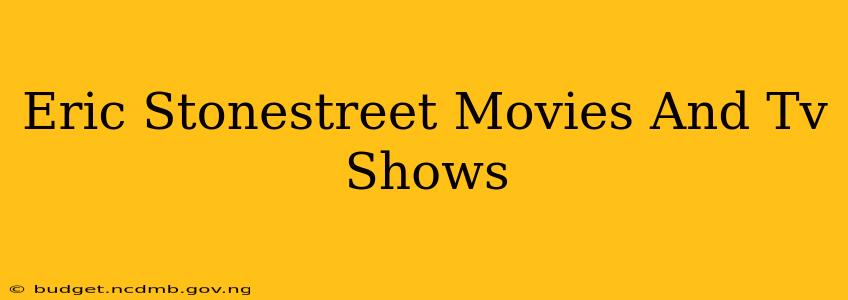 Eric Stonestreet Movies And Tv Shows