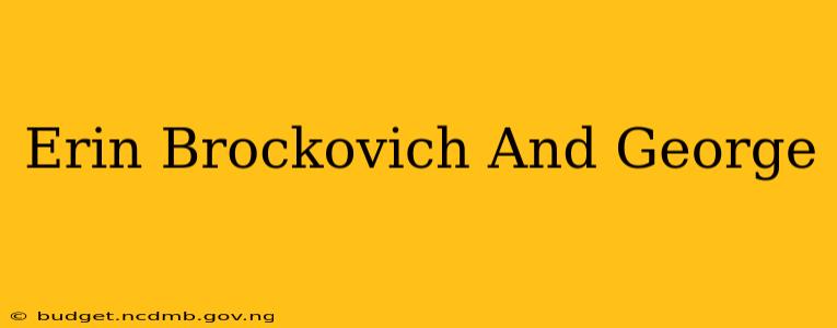 Erin Brockovich And George