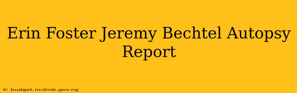 Erin Foster Jeremy Bechtel Autopsy Report
