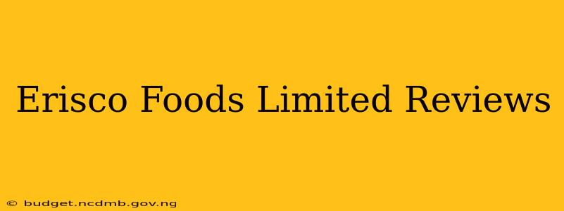Erisco Foods Limited Reviews