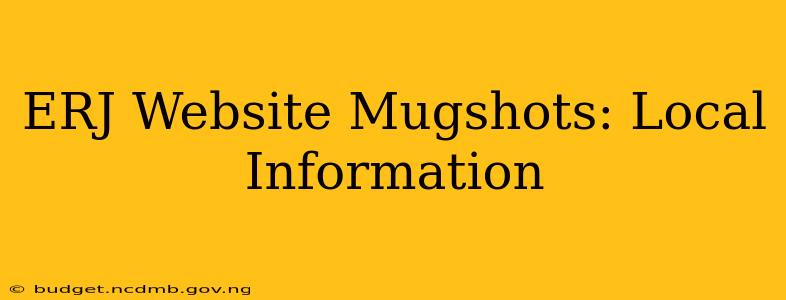 ERJ Website Mugshots: Local Information