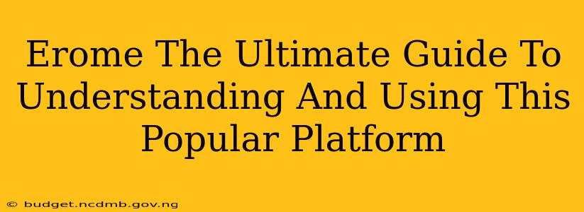 Erome The Ultimate Guide To Understanding And Using This Popular Platform