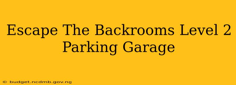 Escape The Backrooms Level 2 Parking Garage