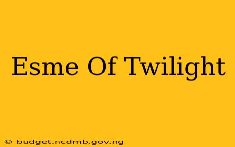 Esme Of Twilight