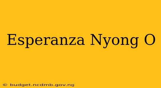 Esperanza Nyong O