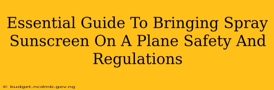 Essential Guide To Bringing Spray Sunscreen On A Plane Safety And Regulations