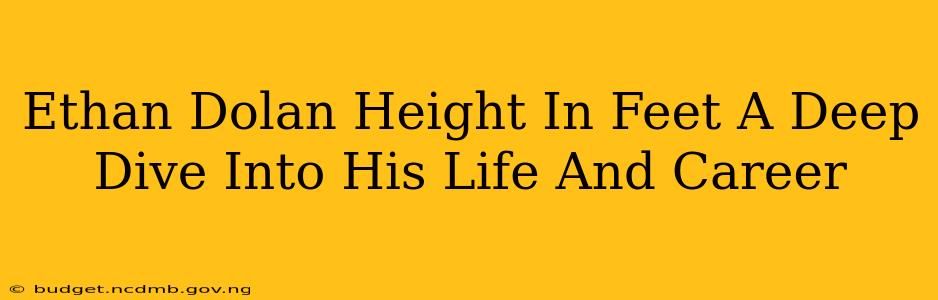 Ethan Dolan Height In Feet A Deep Dive Into His Life And Career