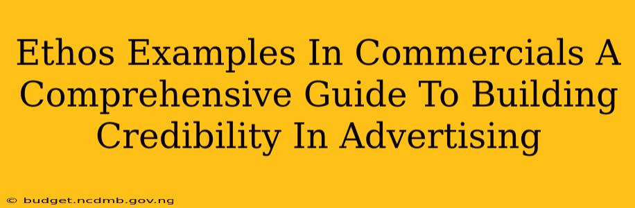 Ethos Examples In Commercials A Comprehensive Guide To Building Credibility In Advertising