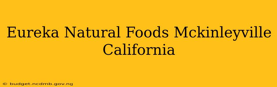 Eureka Natural Foods Mckinleyville California