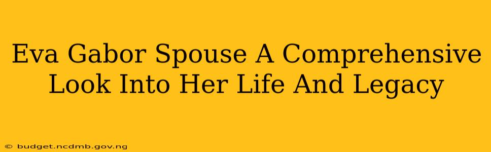 Eva Gabor Spouse A Comprehensive Look Into Her Life And Legacy