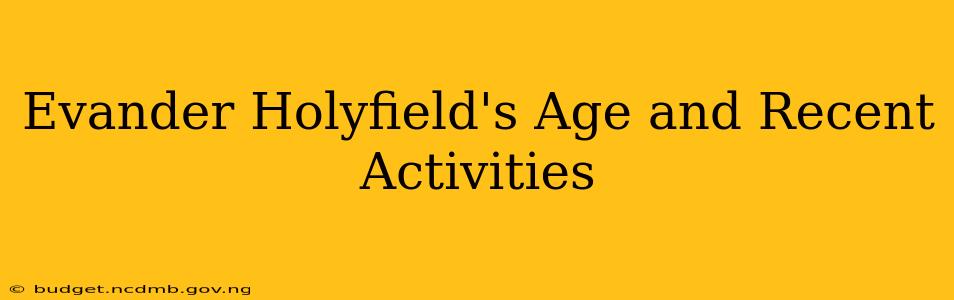 Evander Holyfield's Age and Recent Activities