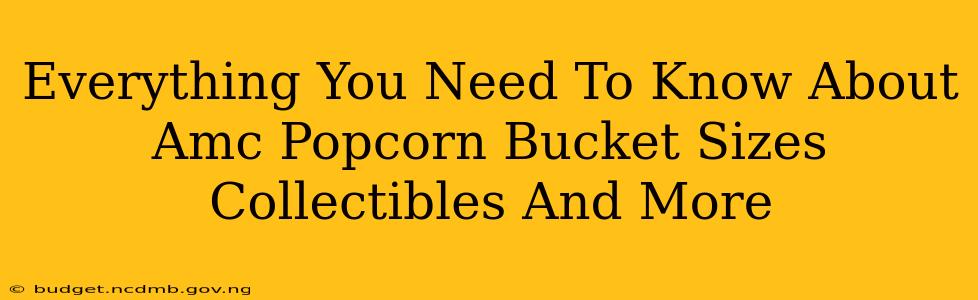 Everything You Need To Know About Amc Popcorn Bucket Sizes Collectibles And More