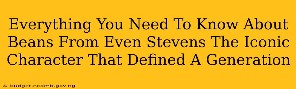 Everything You Need To Know About Beans From Even Stevens The Iconic Character That Defined A Generation