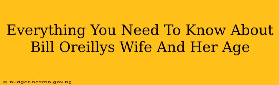 Everything You Need To Know About Bill Oreillys Wife And Her Age