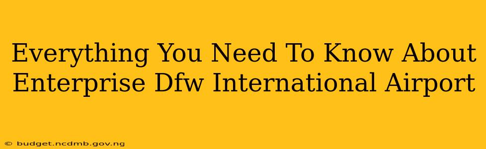 Everything You Need To Know About Enterprise Dfw International Airport