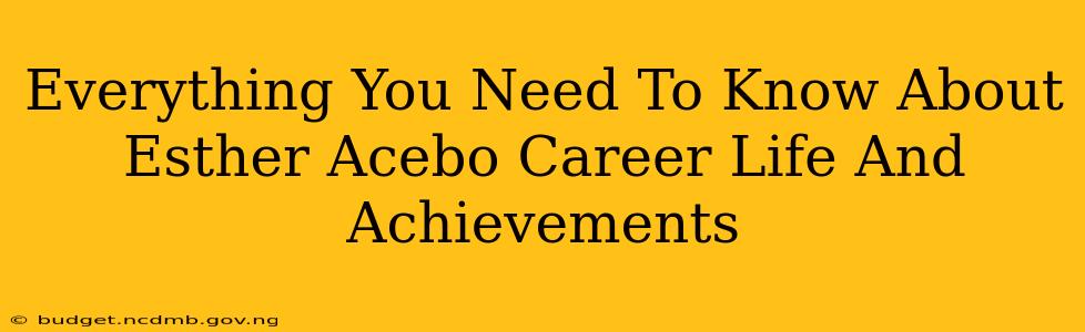 Everything You Need To Know About Esther Acebo Career Life And Achievements
