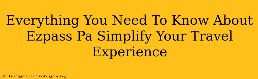 Everything You Need To Know About Ezpass Pa Simplify Your Travel Experience