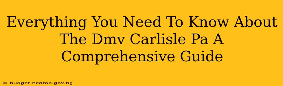 Everything You Need To Know About The Dmv Carlisle Pa A Comprehensive Guide